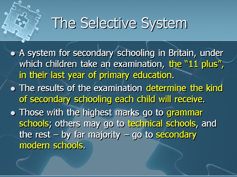 The Selective System A system for secondary schooling in Britain, under which children take